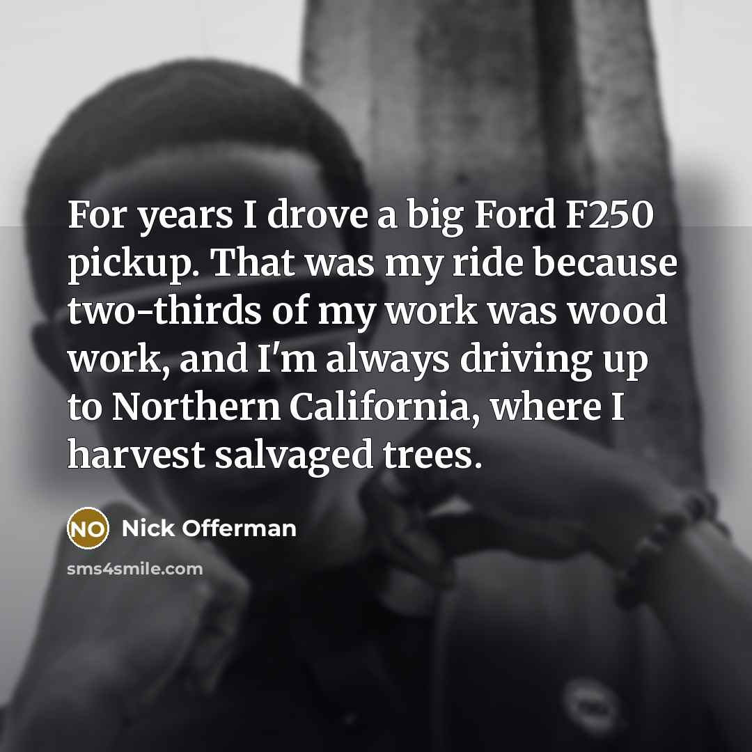 “For years I drove a big Ford F250 pickup. That…” quote by Nick Offerman