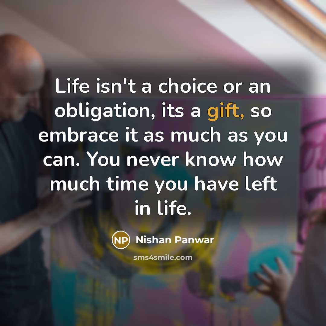 “Life isn't a choice or an obligation, its a gift,…” quote by Nishan Panwar