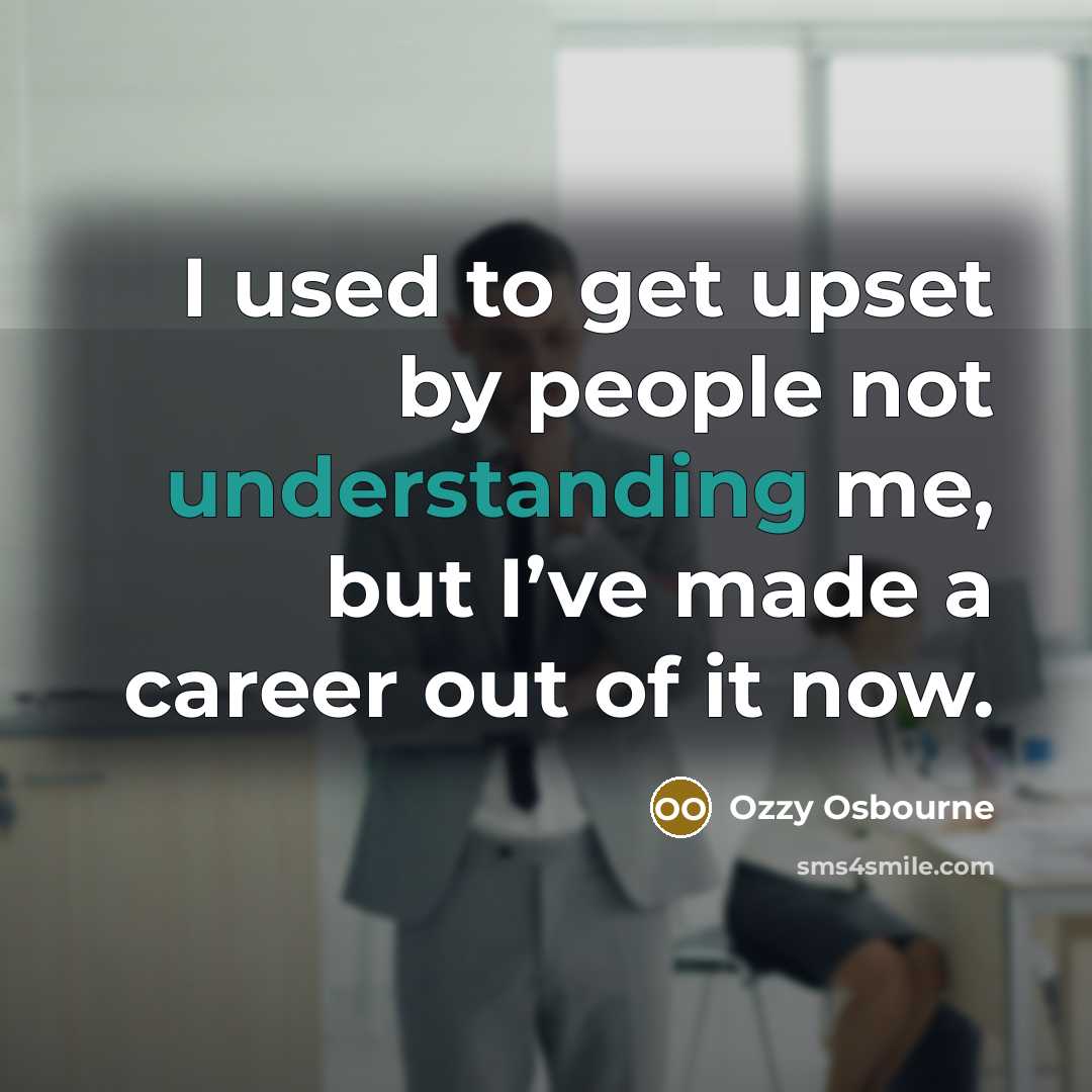 “I used to get upset by people not understanding me,…” quote by Ozzy Osbourne