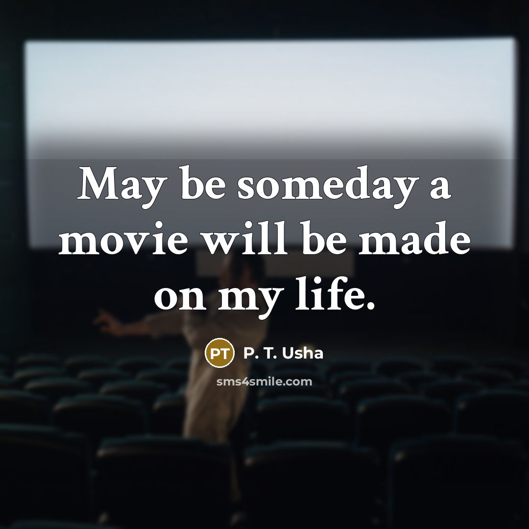 “May be someday a movie will be made on my…” quote by P. T. Usha