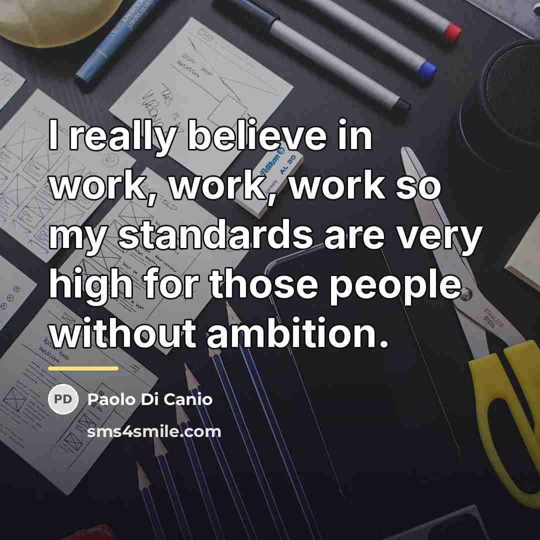 “I really believe in work, work, work so my standards…” quote by Paolo di Canio