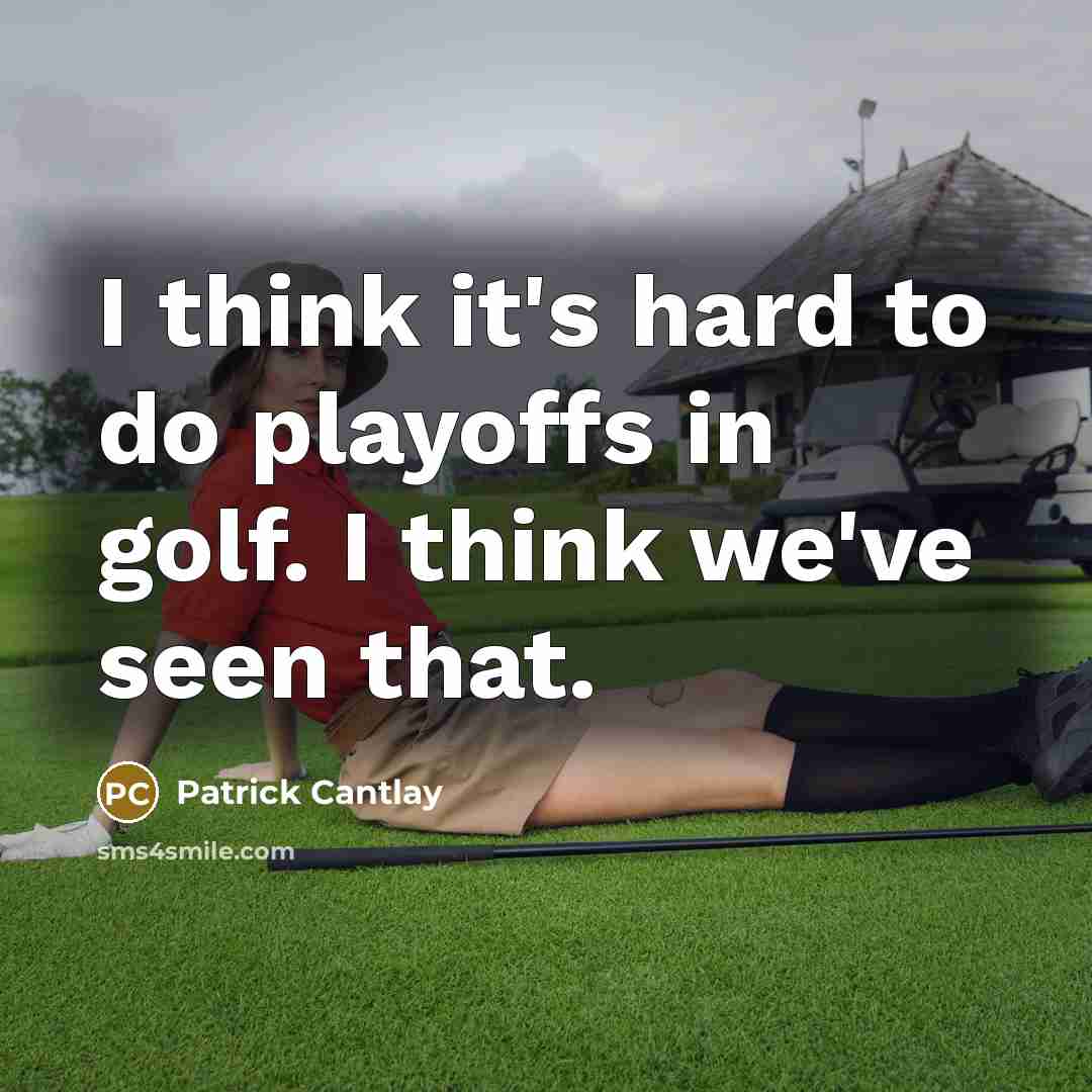 “I think it's hard to do playoffs in golf. I…” quote by Patrick Cantlay
