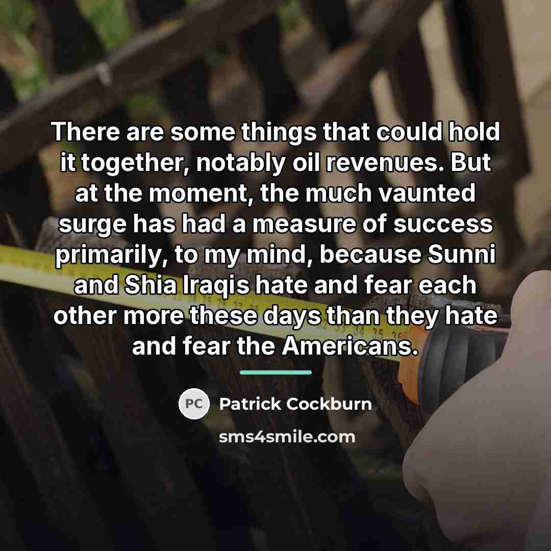 “There are some things that could hold it together, notably…” quote by Patrick Cockburn