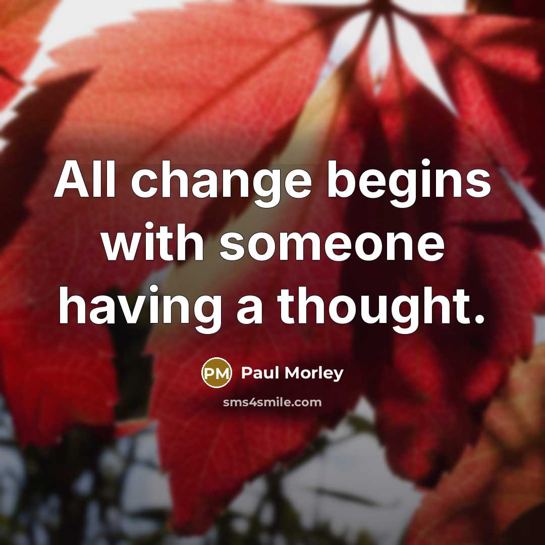 “All change begins with someone having a thought.…” quote by Paul Morley