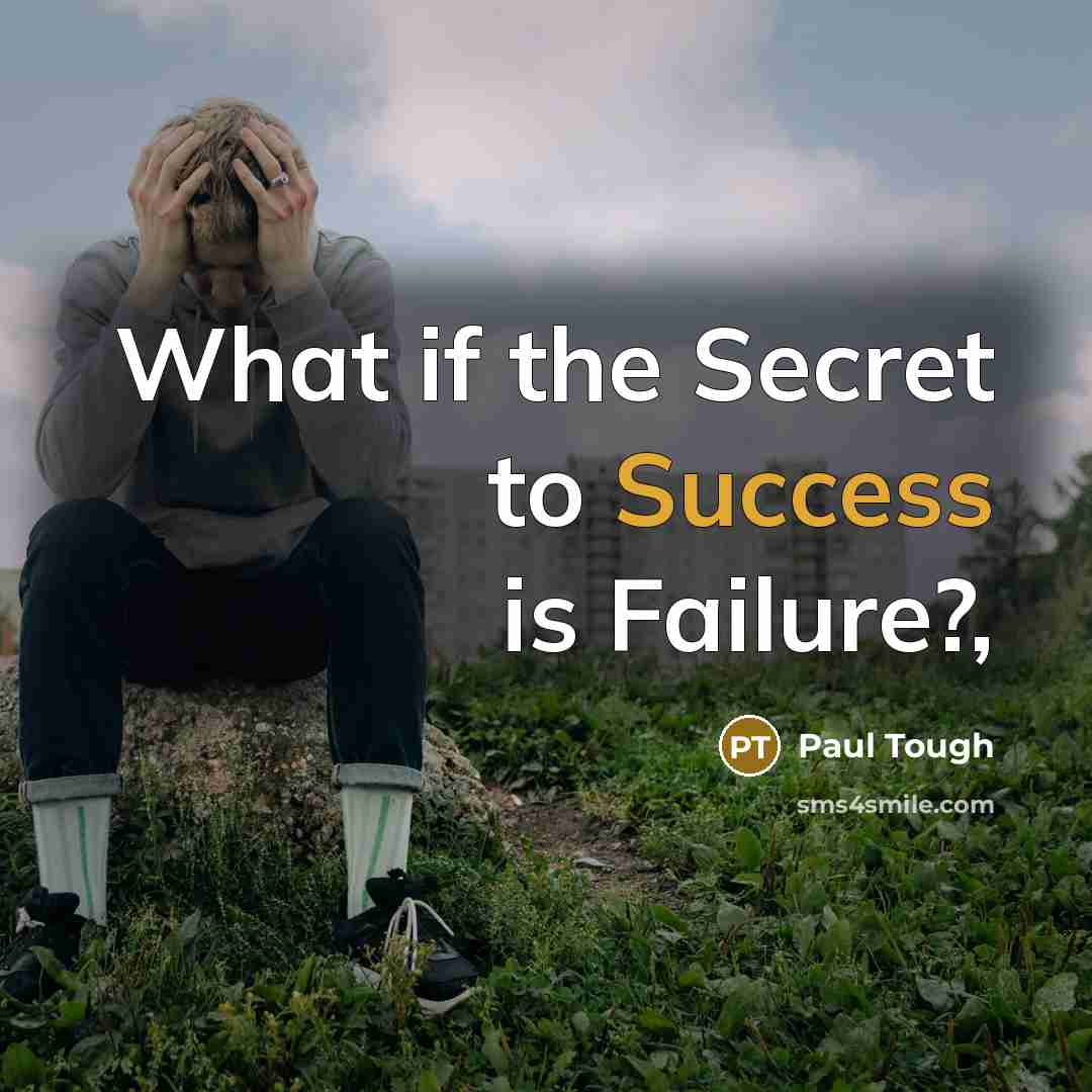“What if the Secret to Success is Failure?,…” quote by Paul Tough