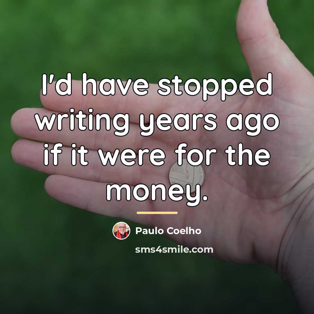 “I'd have stopped writing years ago if it were for…” quote by Paulo Coelho