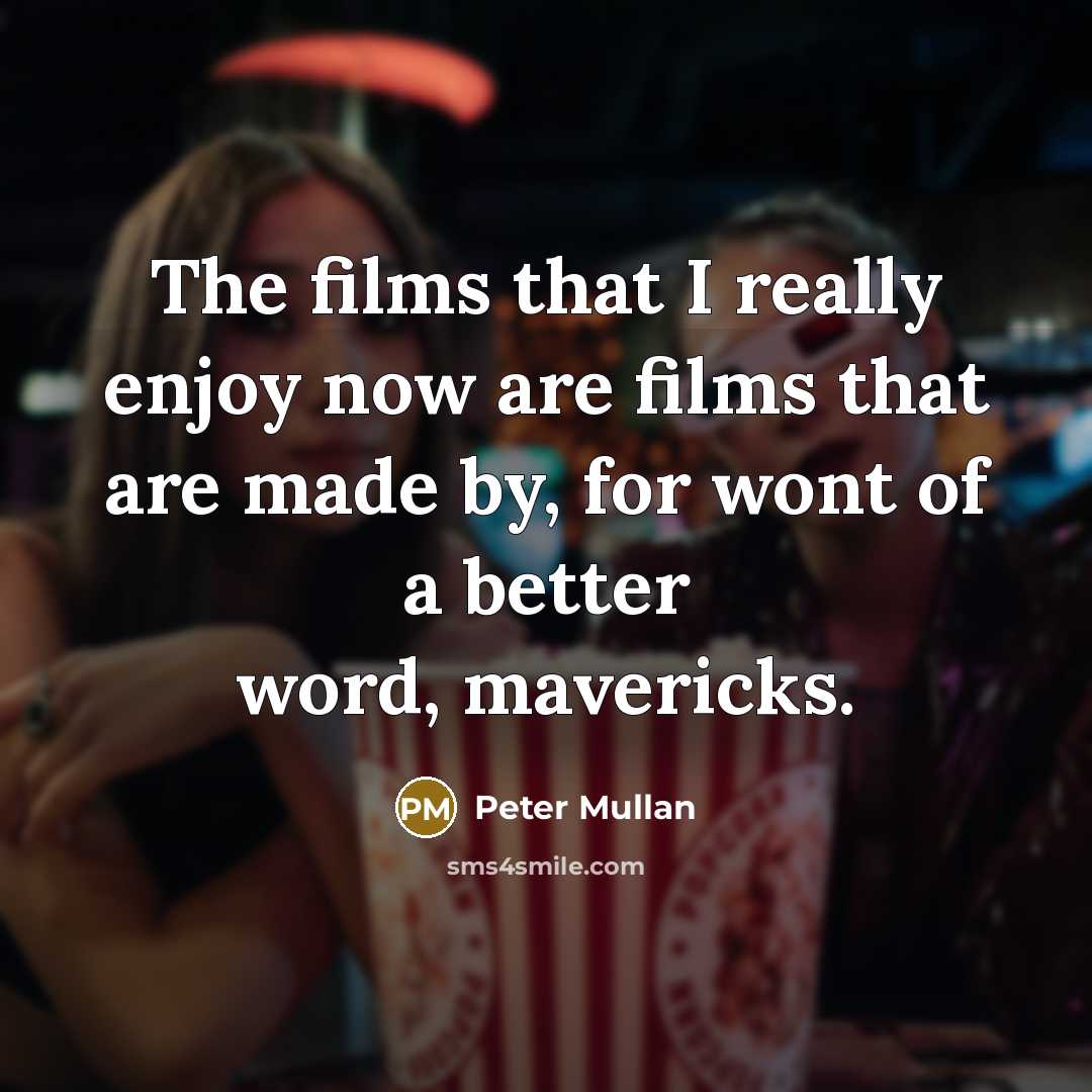 “The films that I really enjoy now are films that…” quote by Peter Mullan