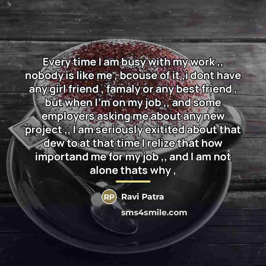 “Every time I am busy with my work ,, nobody…” quote by Ravi Patra