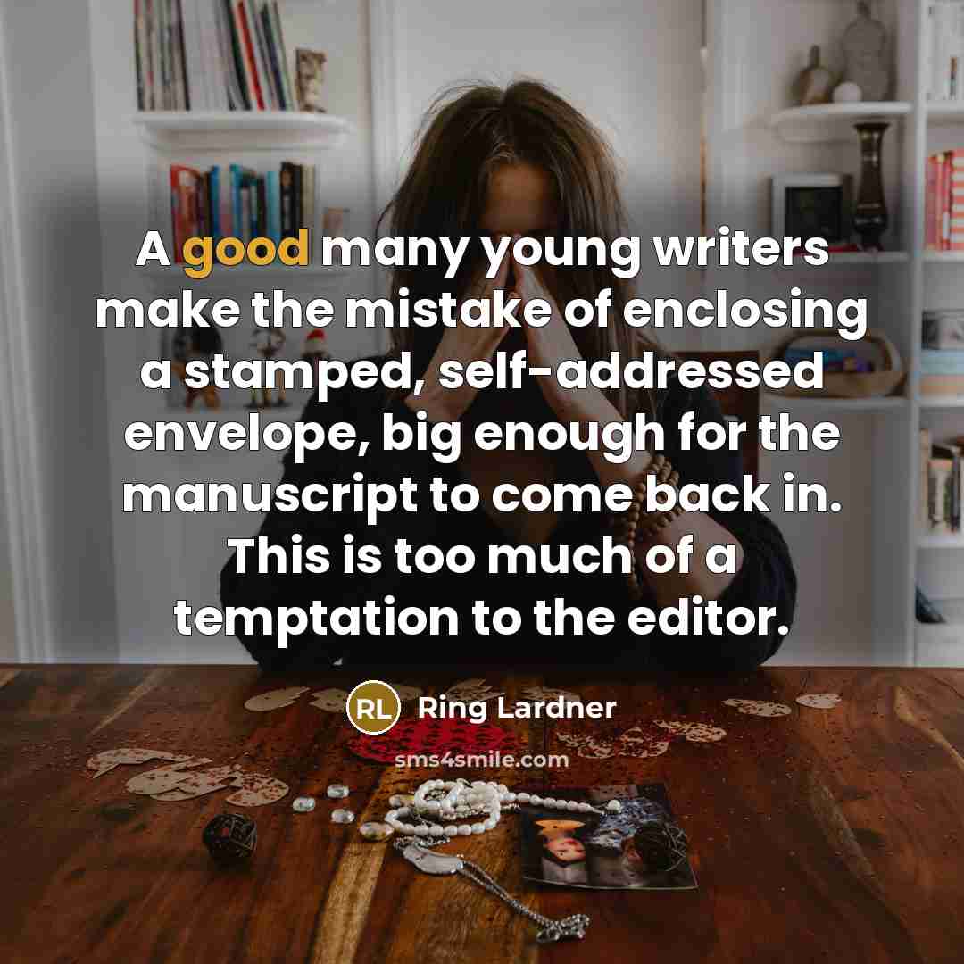 “A good many young writers make the mistake of enclosing…” quote by Ring Lardner
