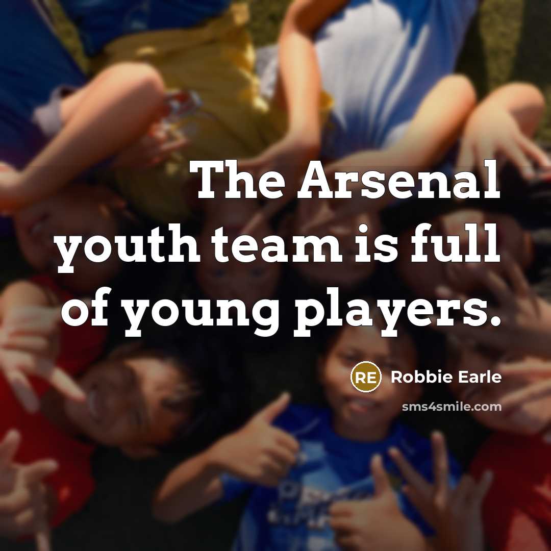 “The Arsenal youth team is full of young players.…” quote by Robbie Earle