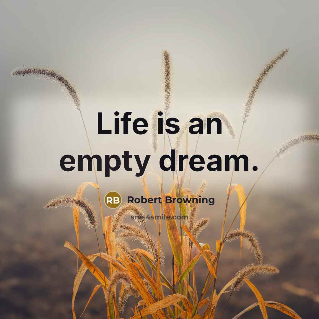 “Life is an empty dream.…” quote by Robert Browning