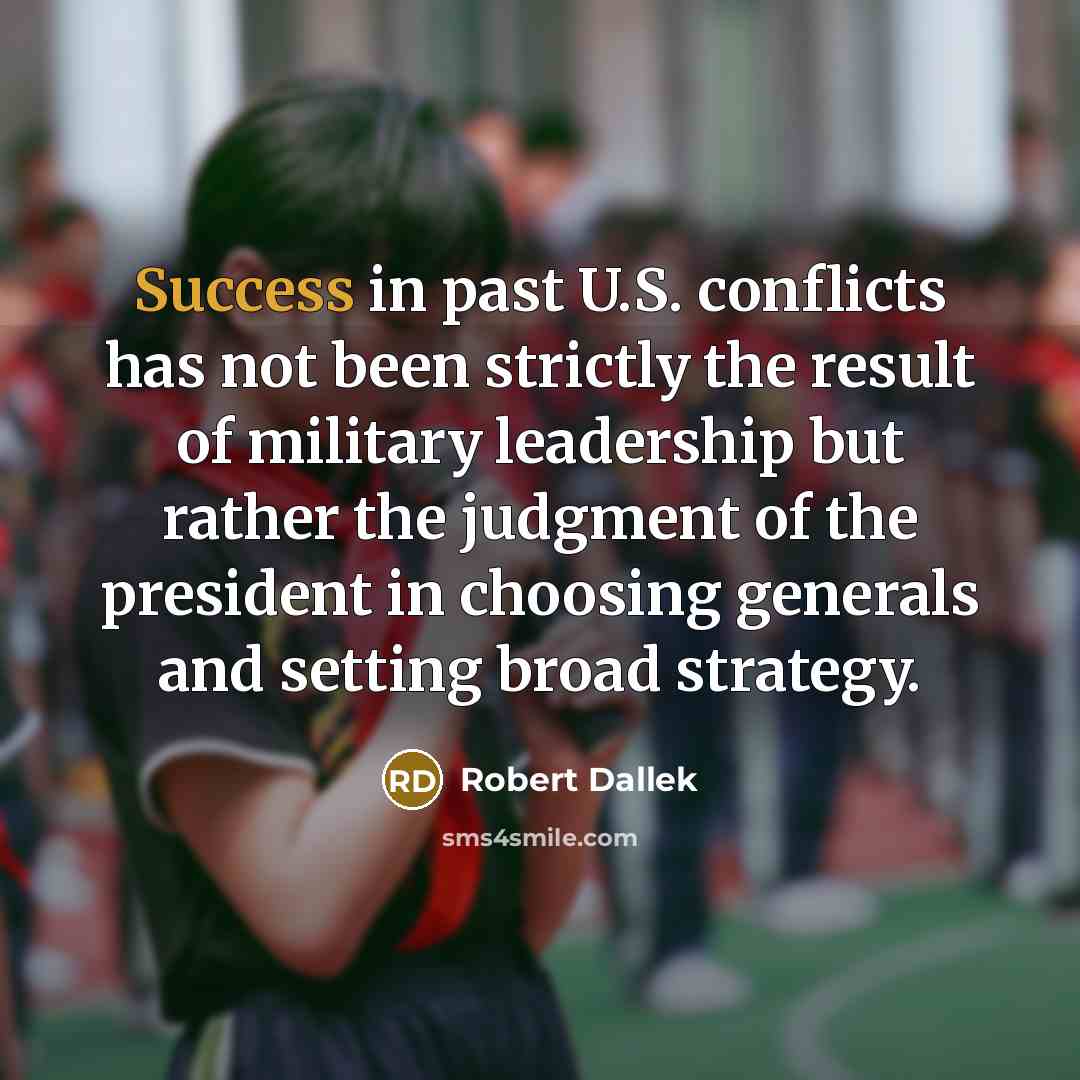 “Success in past U.S. conflicts has not been strictly the…” quote by Robert Dallek