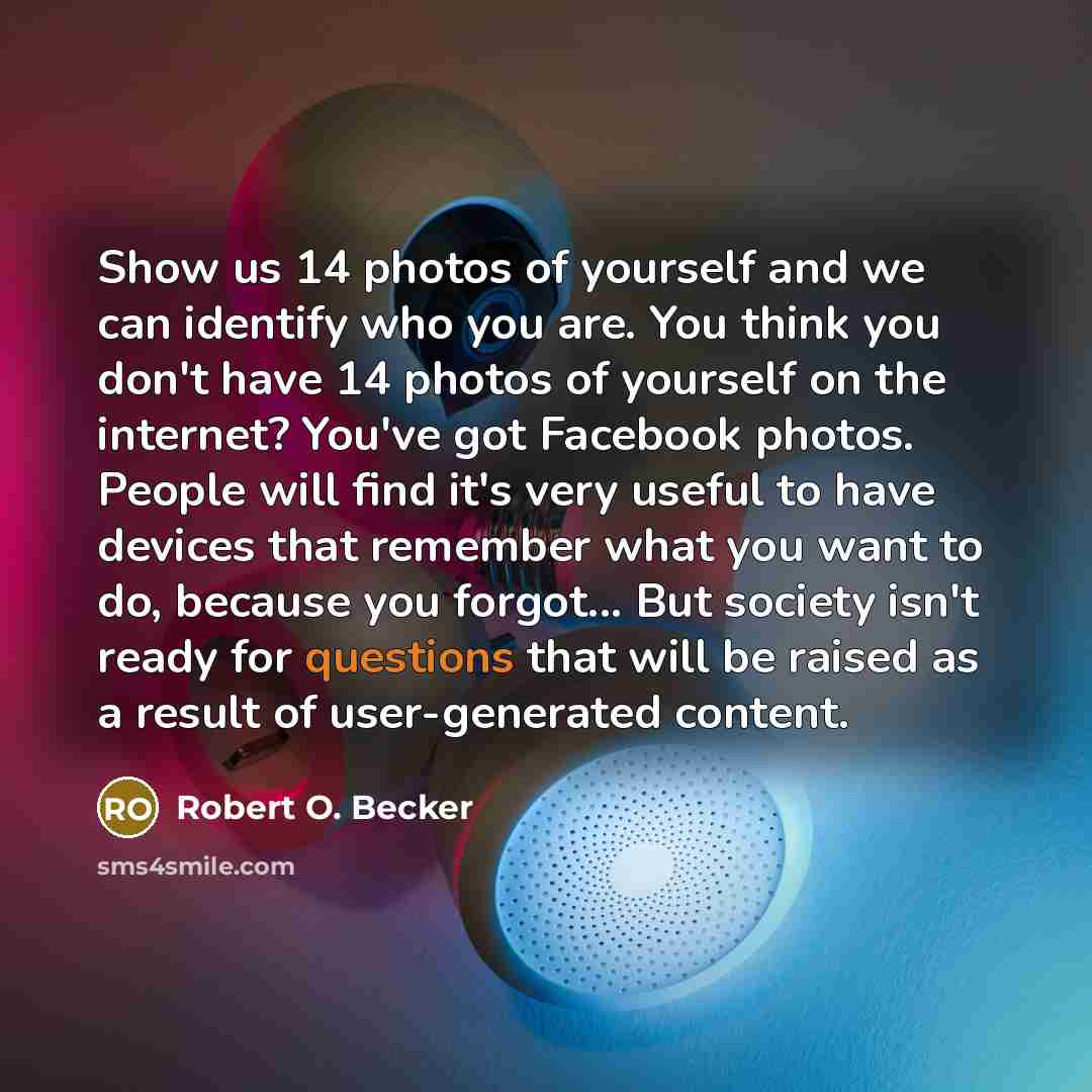 “Show us 14 photos of yourself and we can identify…” quote by Robert O. Becker