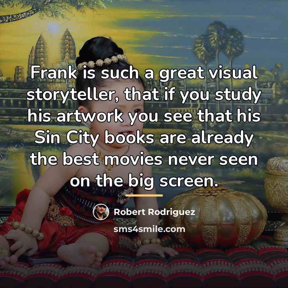 “Frank is such a great visual storyteller, that if you…” quote by Robert Rodriguez