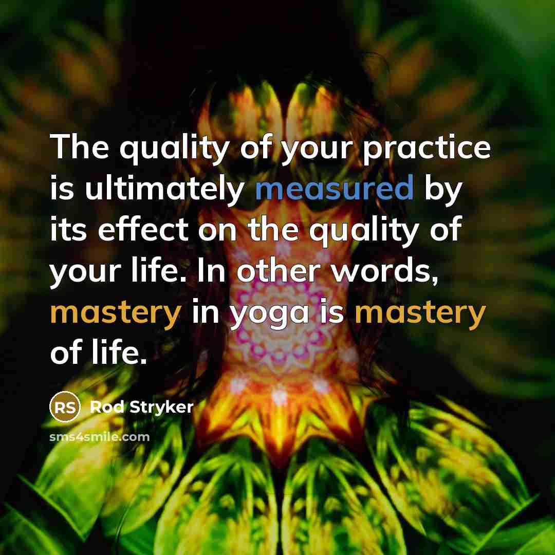 “The quality of your practice is ultimately measured by its…” quote by Rod Stryker