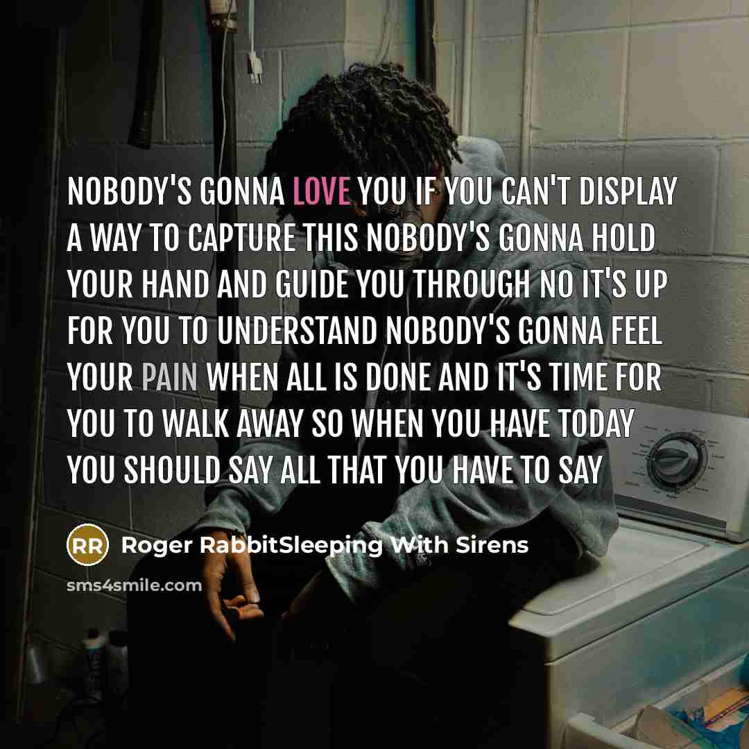 “Nobody's gonna love you if You can't display a way…” quote by Roger RabbitSleeping With Sirens