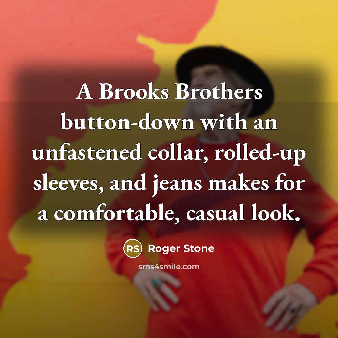 “A Brooks Brothers button-down with an unfastened collar, rolled-up sleeves,…” quote by Roger Stone