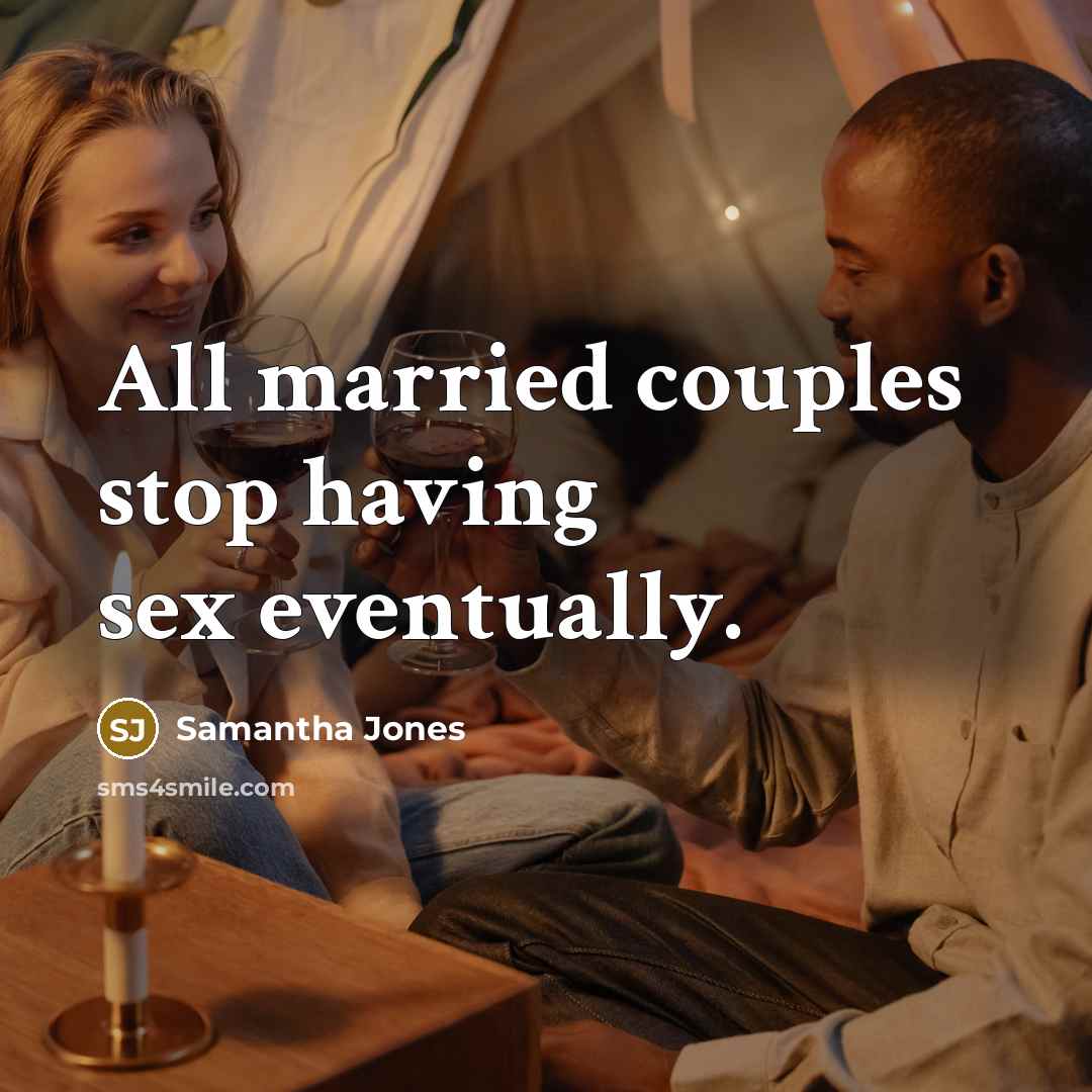 “All married couples stop having sex eventually.” quote by Samantha Jones