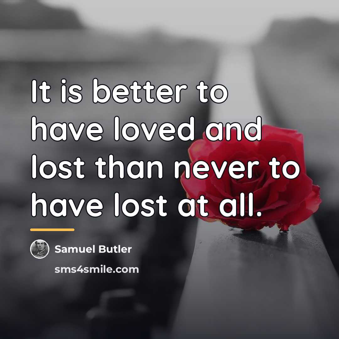 “It is better to have loved and lost than never…” quote by Samuel Butler
