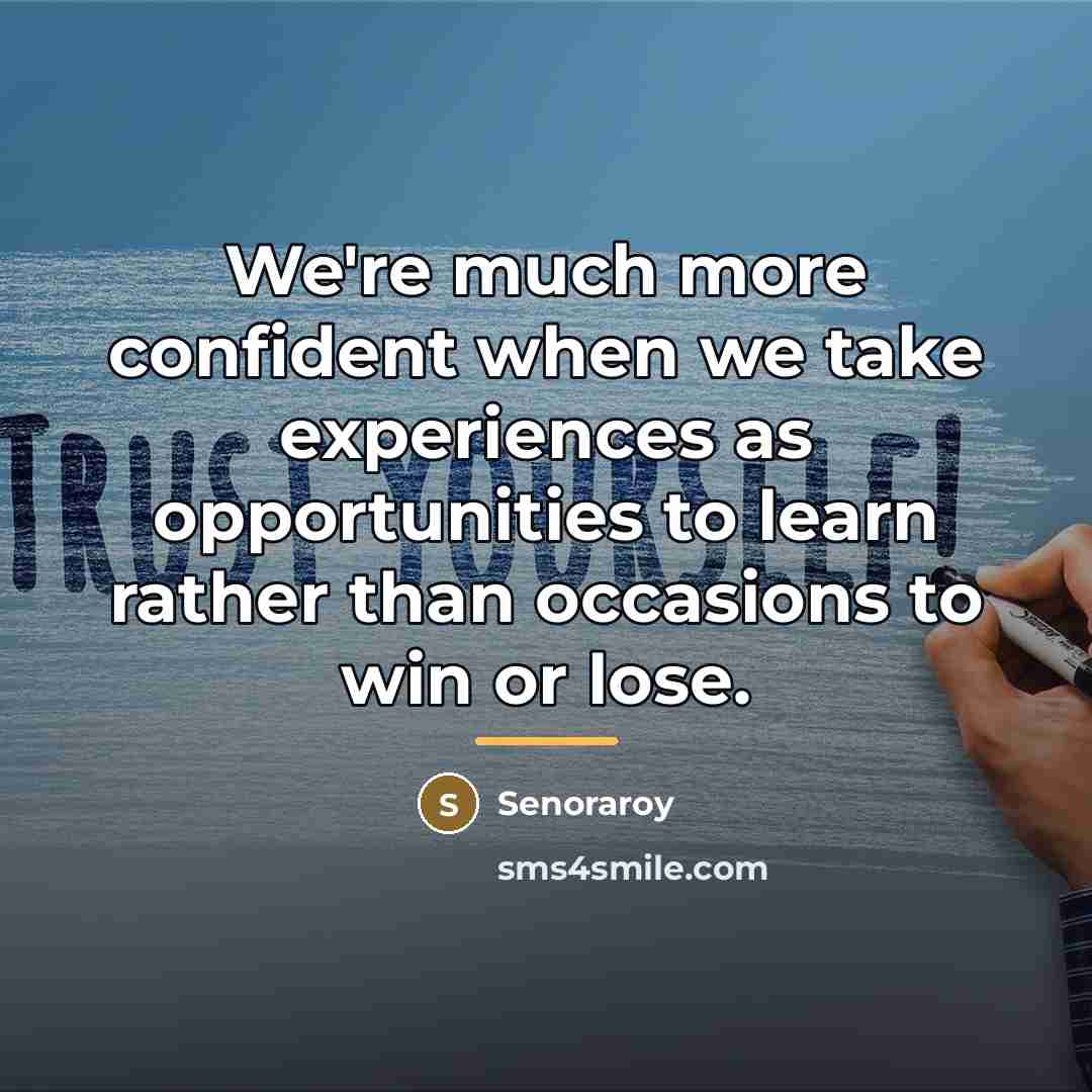 “We're much more confident when we take experiences as opportunities…” quote by Senoraroy