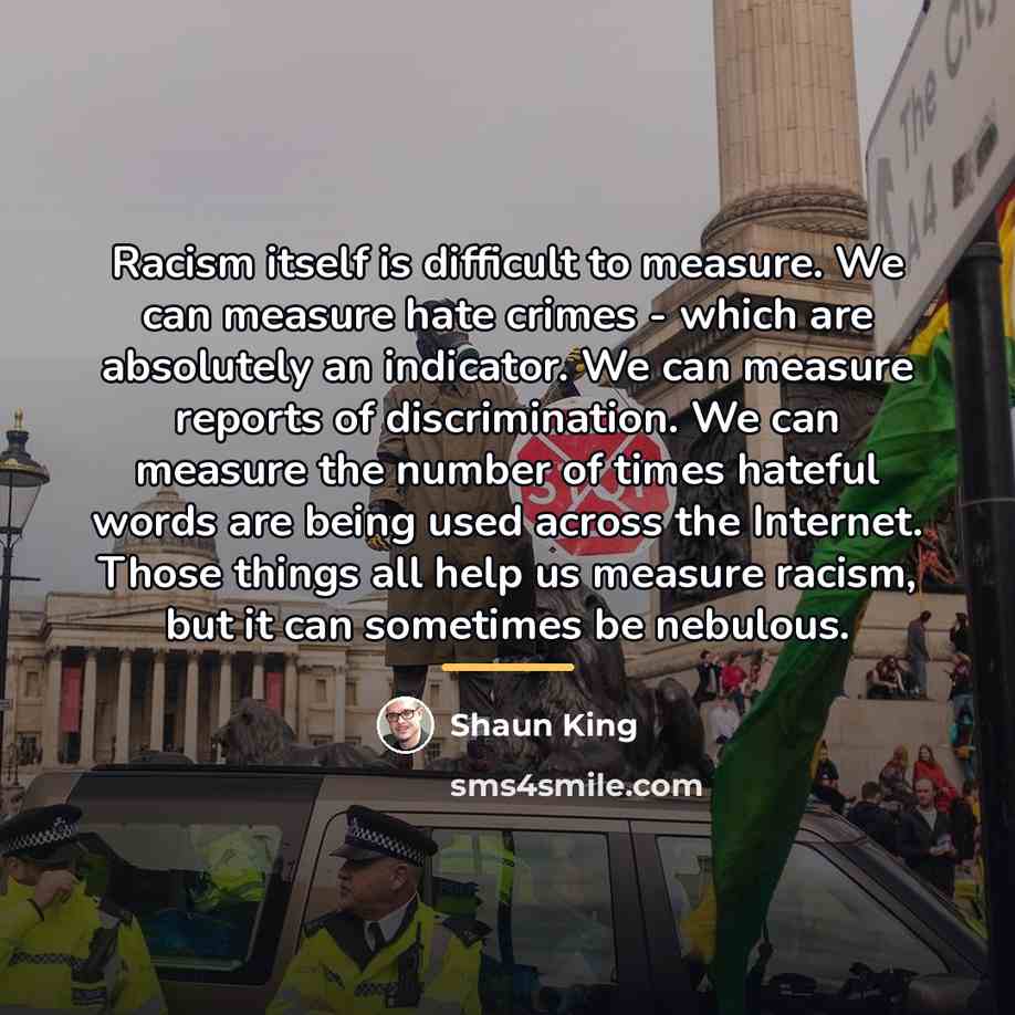 “Racism itself is difficult to measure. We can measure hate…” quote by Shaun King
