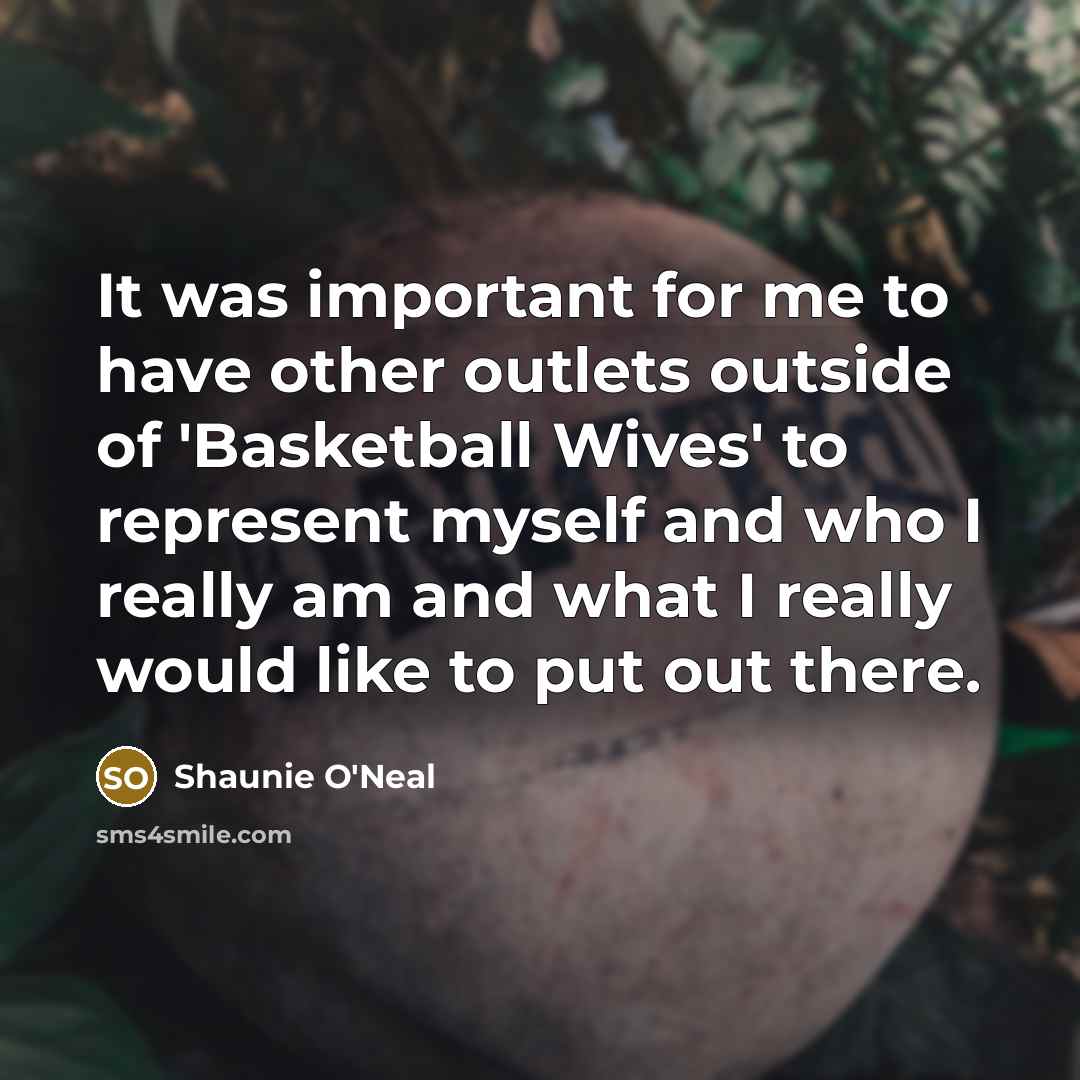 “It was important for me to have other outlets outside…” quote by Shaunie O'Neal