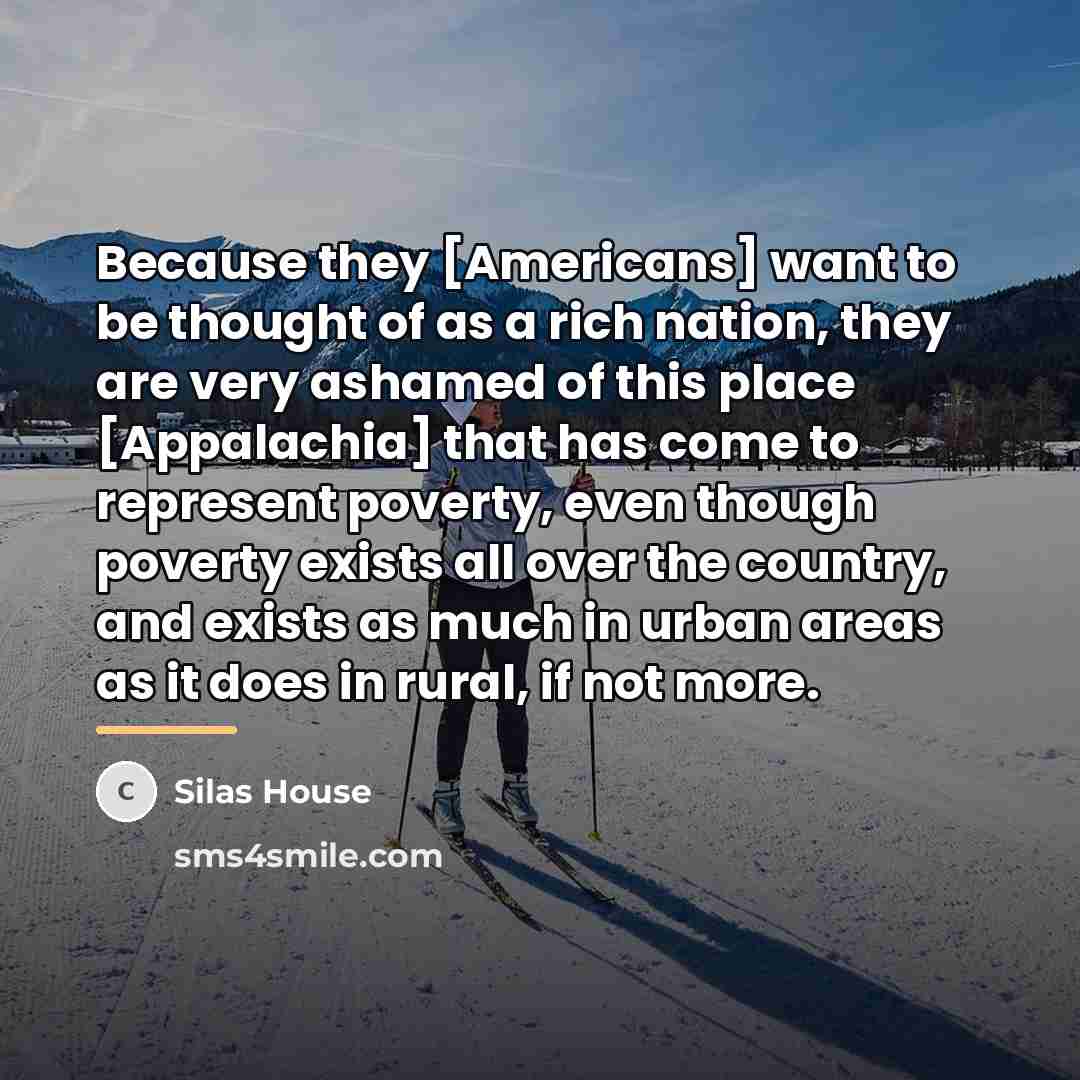 “Because they [Americans] want to be thought of as a…” quote by Silas House