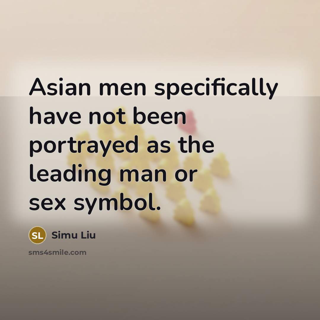 “Asian men specifically have not been portrayed as the leading…” quote by Simu Liu