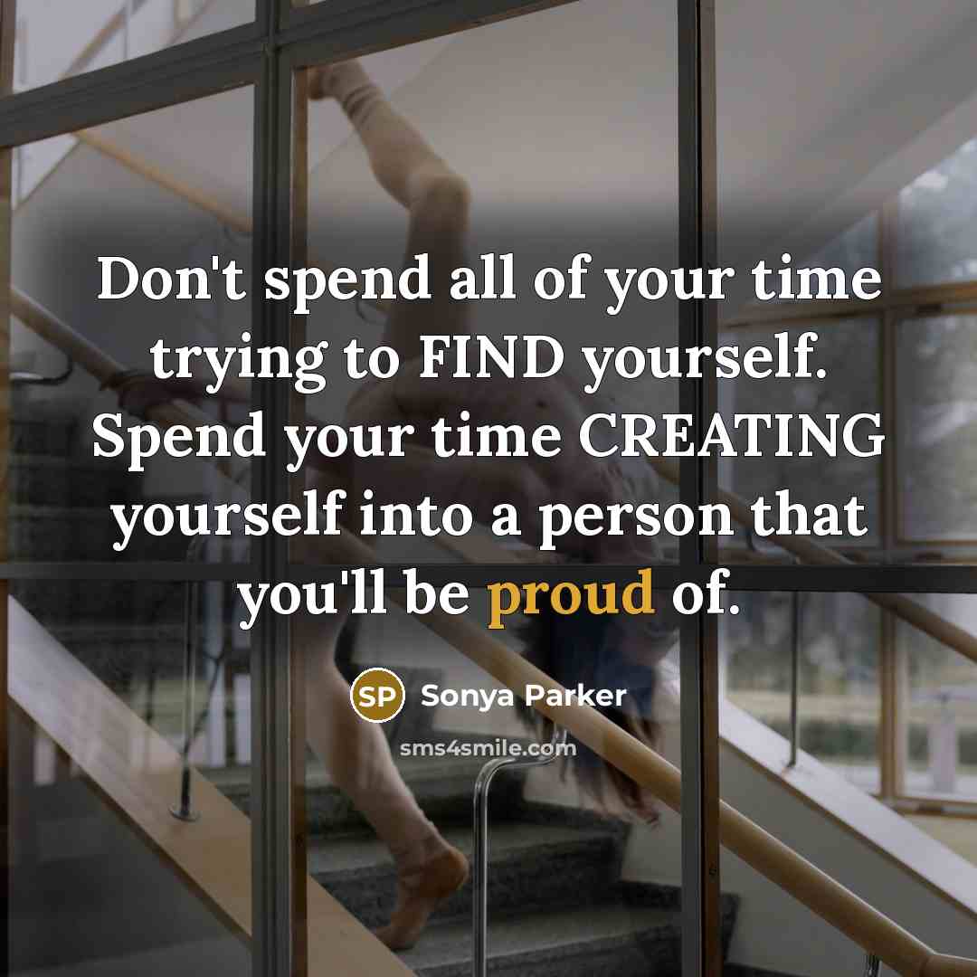 “Don't spend all of your time trying to FIND yourself.…” quote by Sonya Parker