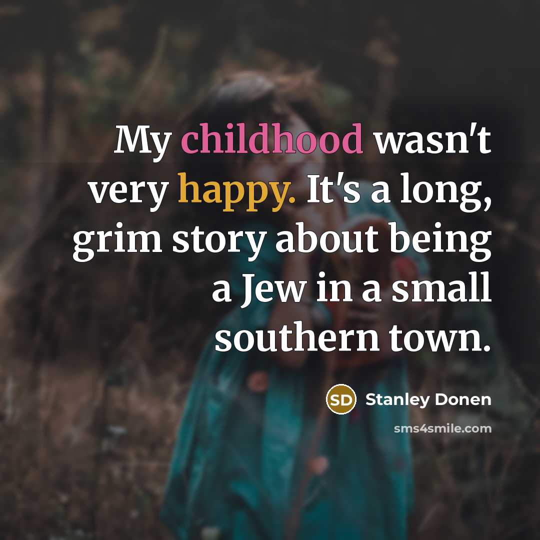 “My childhood wasn't very happy. It's a long, grim story…” quote by Stanley Donen