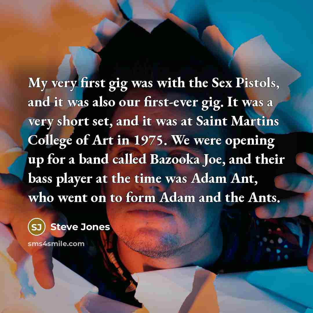 “My very first gig was with the Sex Pistols, and…” quote by Steve Jones