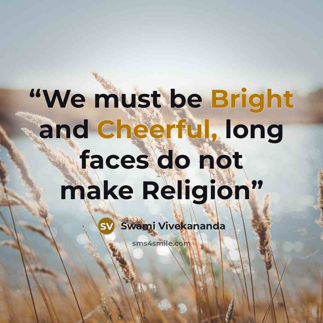 “We must be Bright and Cheerful, long faces do not make Religion” quote by Swami Vivekananda