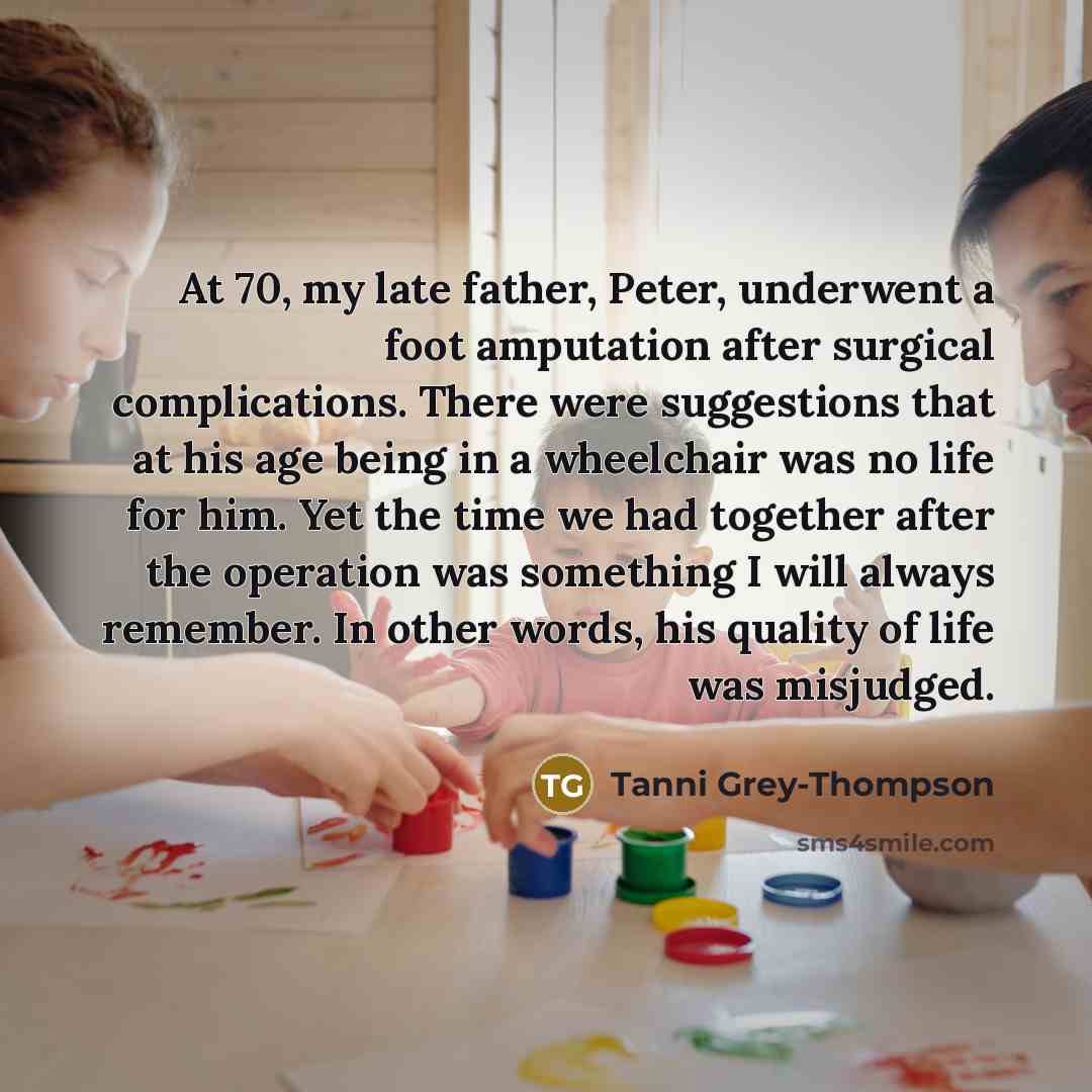“At 70, my late father, Peter, underwent a foot amputation…” quote by Tanni Grey-Thompson