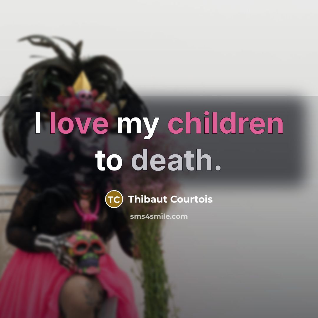 “I love my children to death.…” quote by Thibaut Courtois