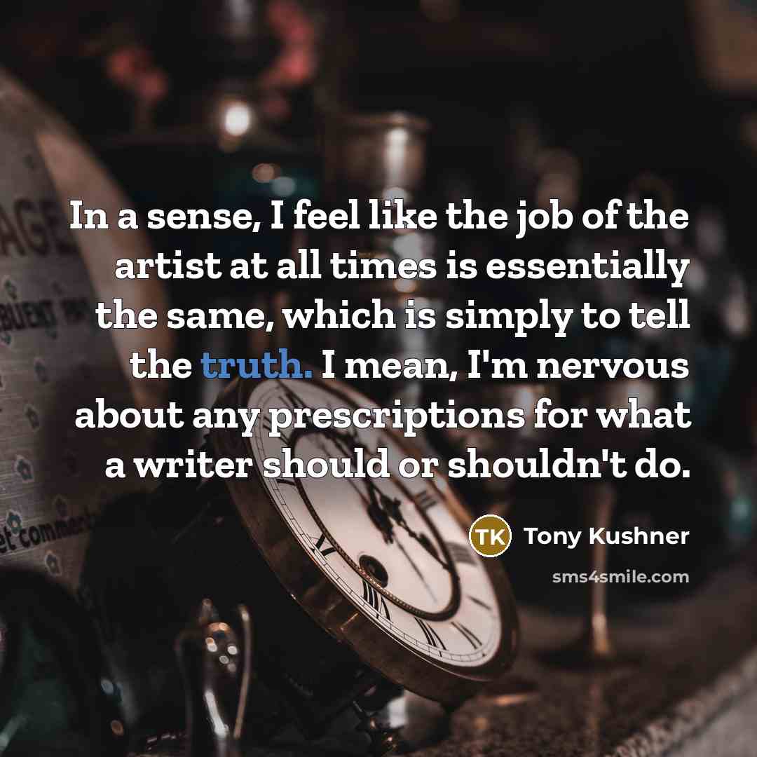 “In a sense, I feel like the job of the…” quote by Tony Kushner