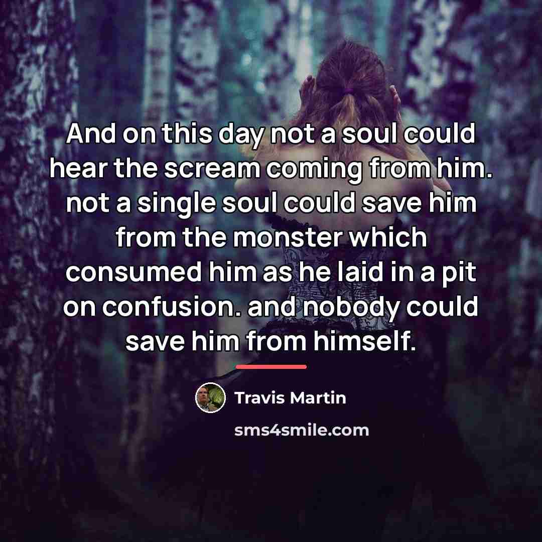 “And on this day not a soul could hear the…” quote by Travis Martin
