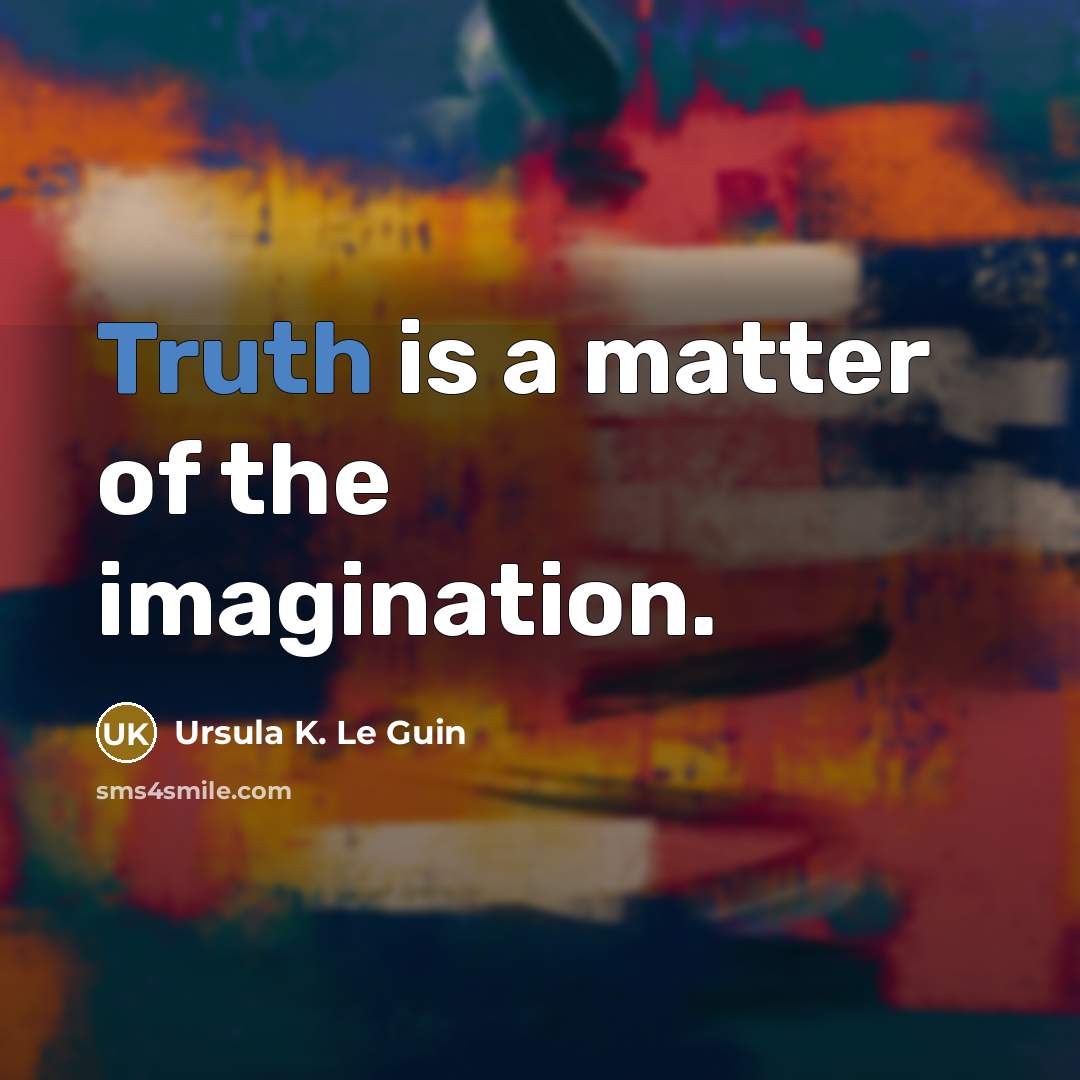 “Truth is a matter of the imagination.…” quote by Ursula K. Le Guin
