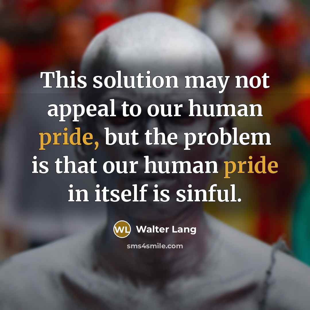 “This solution may not appeal to our human pride, but…” quote by Walter Lang