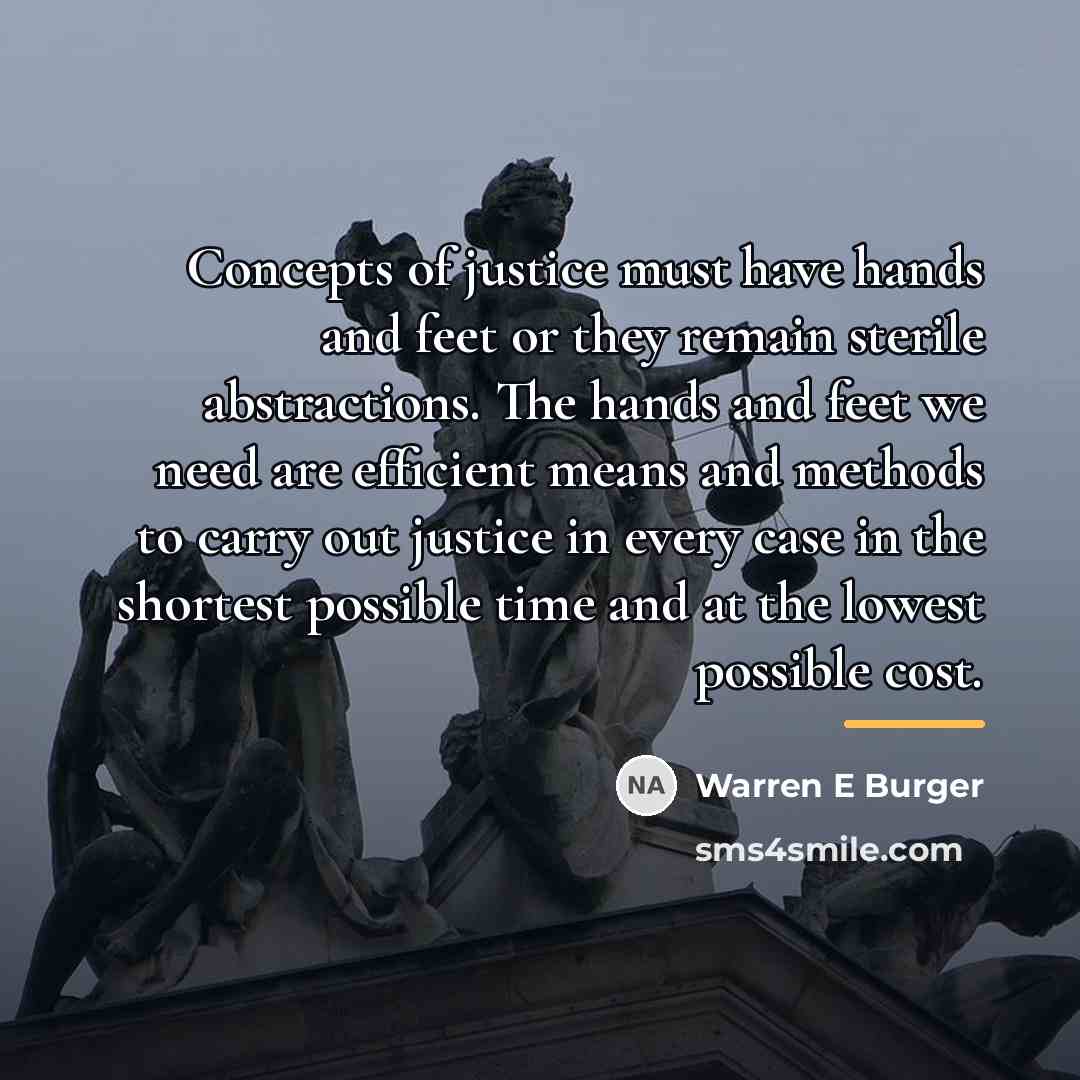 “Concepts of justice must have hands and feet or they…” quote by Warren E Burger