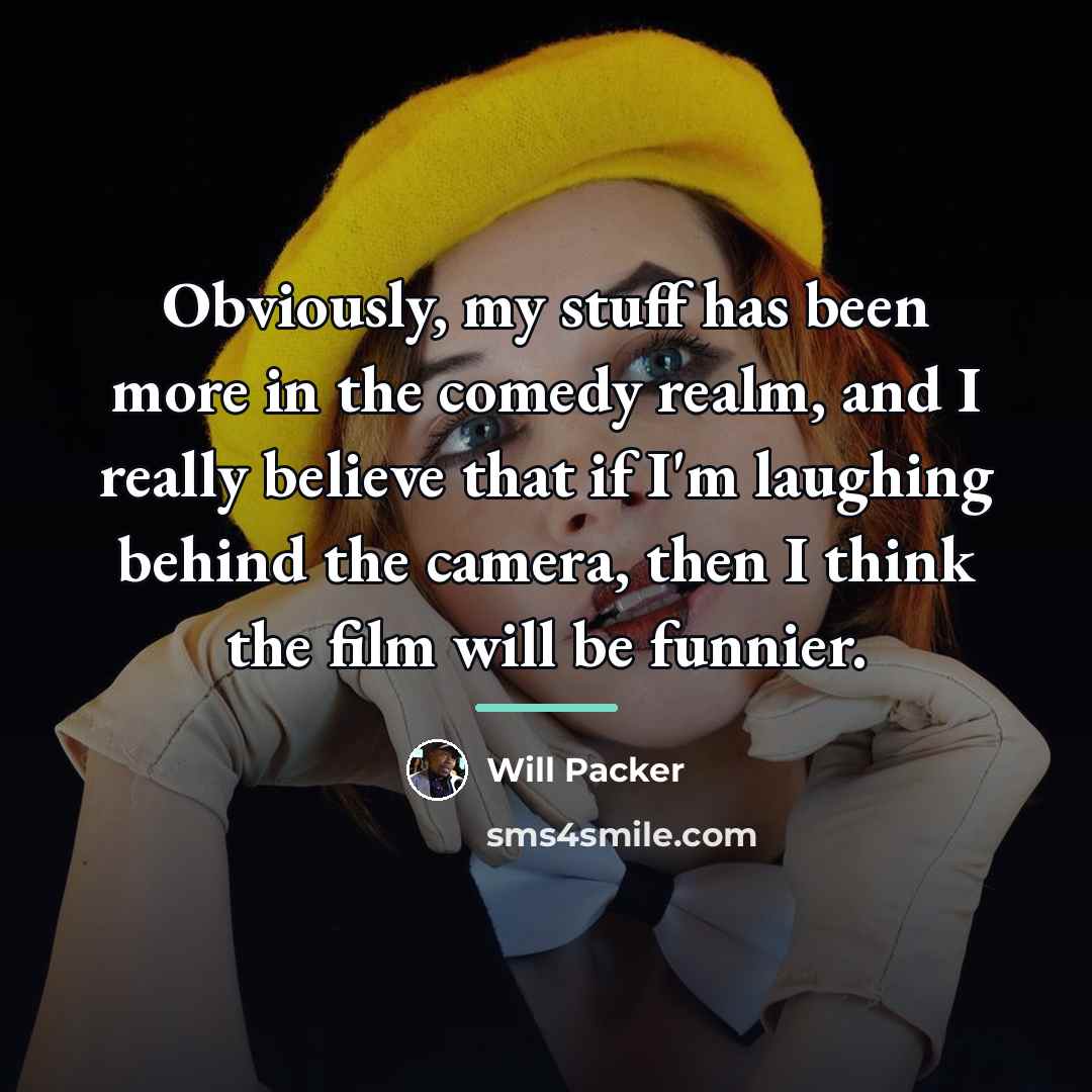 “Obviously, my stuff has been more in the comedy realm,…” quote by Will Packer