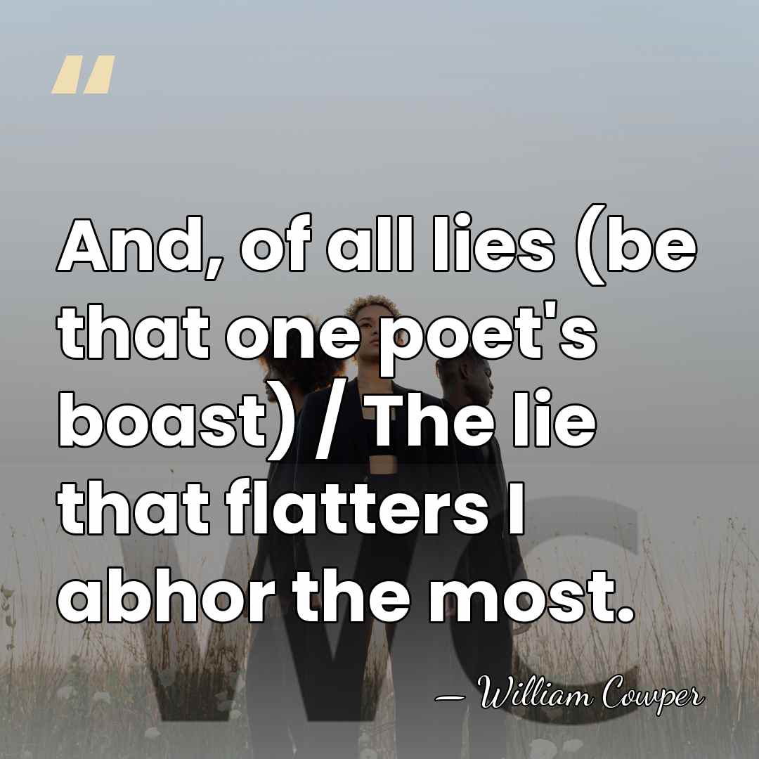 And, of all lies (be that one poet's boast) / The lie&hellip; - William Cowper