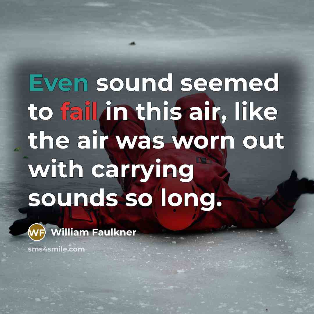 “Even sound seemed to fail in this air, like the…” quote by William Faulkner