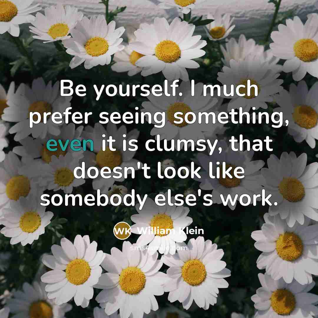 “Be yourself. I much prefer seeing something, even it is…” quote by William Klein