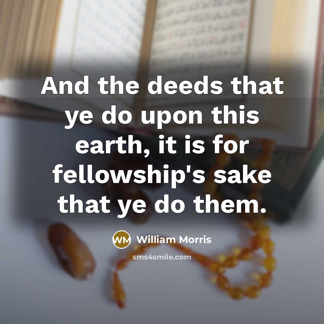 “And the deeds that ye do upon this earth, it…” quote by William Morris