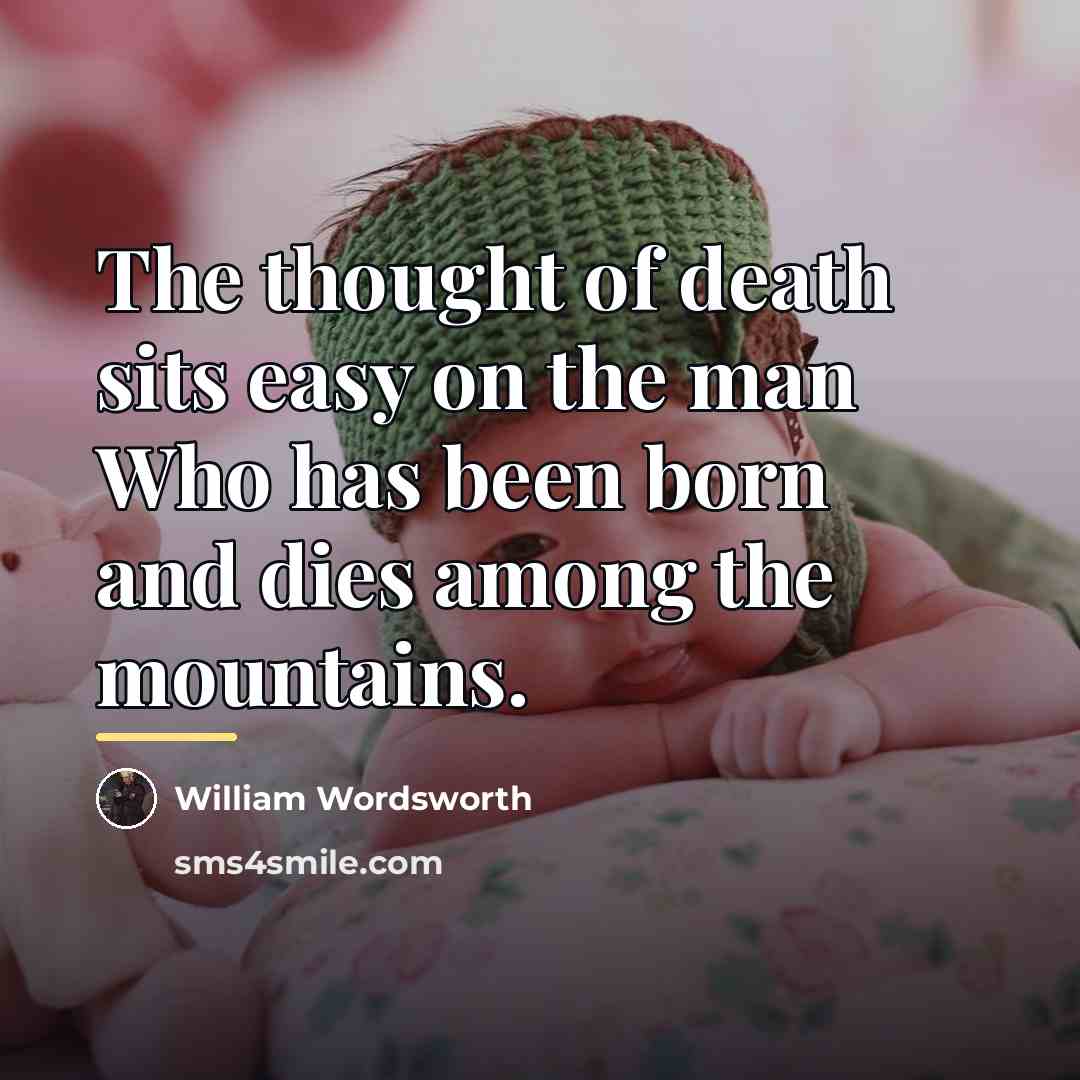 “The thought of death sits easy on the man Who…” quote by William Wordsworth