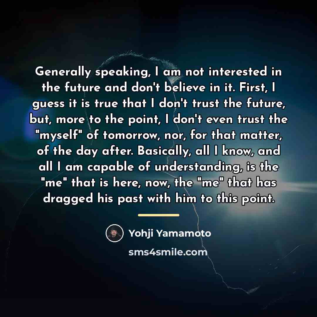 “Generally speaking, I am not interested in the future and…” quote by Yohji Yamamoto