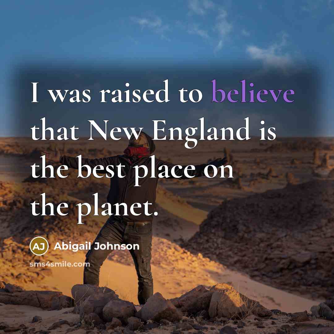 “I was raised to believe that New England is the…” quote by Abigail Johnson