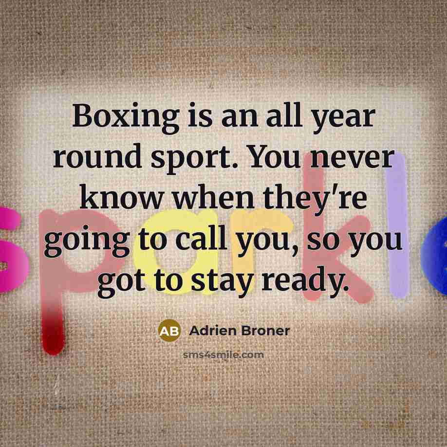 “Boxing is an all year round sport. You never know…” quote by Adrien Broner