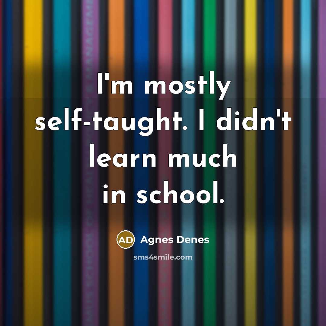 “I'm mostly self-taught. I didn't learn much in school.…” quote by Agnes Denes