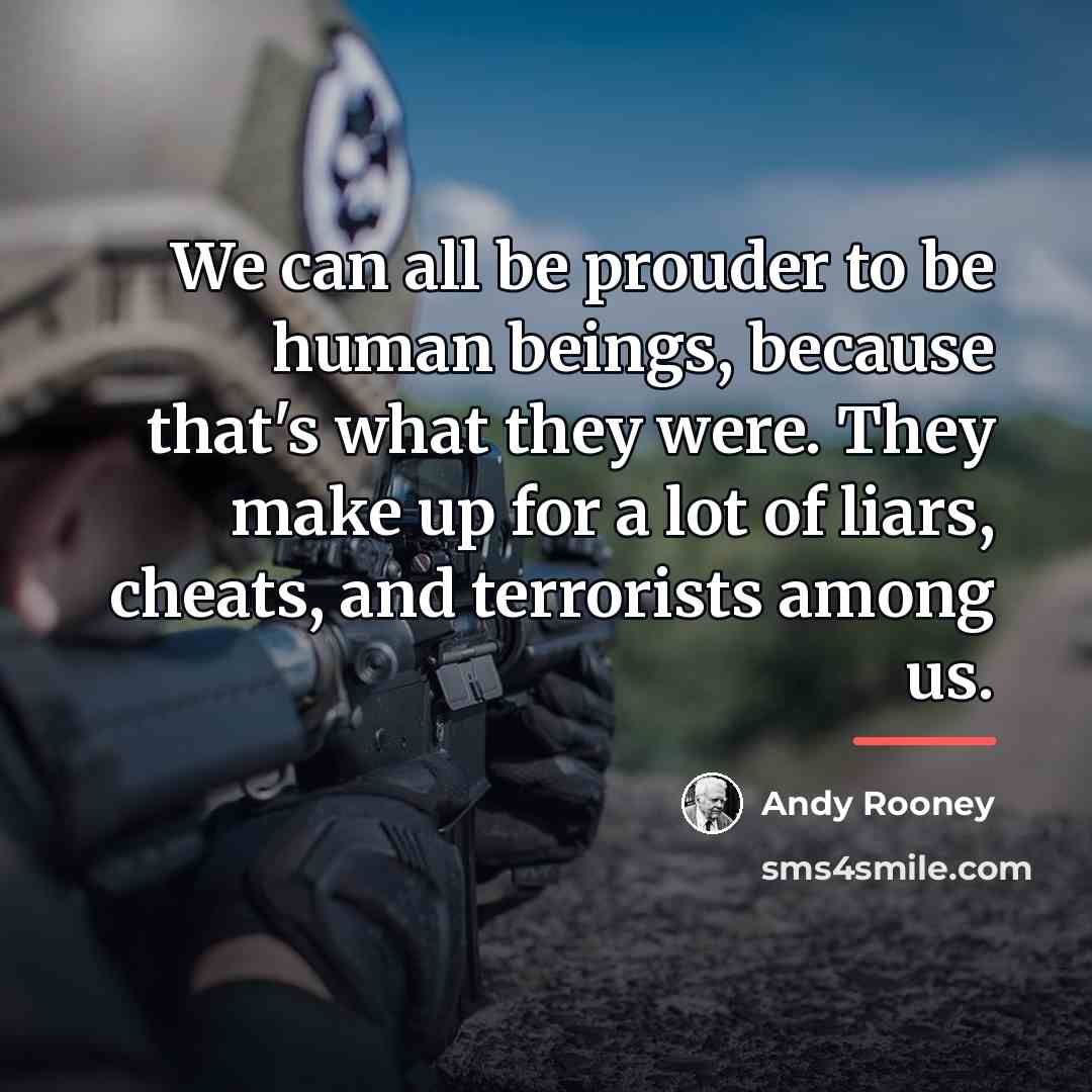 “We can all be prouder to be human beings, because…” quote by Andy Rooney